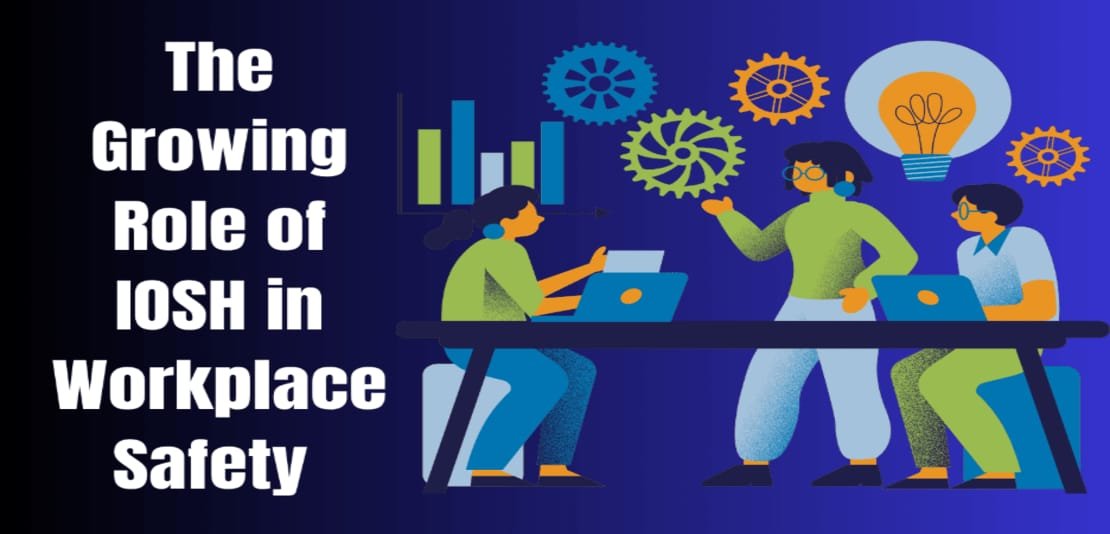 The Growing Role of IOSH in Workplace Safety