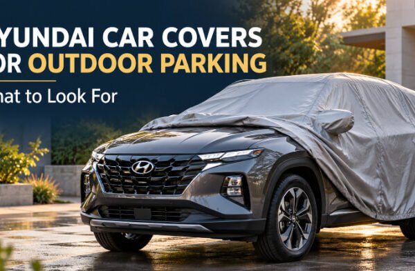 Hyundai Car Covers for Outdoor Parking: What to Look For