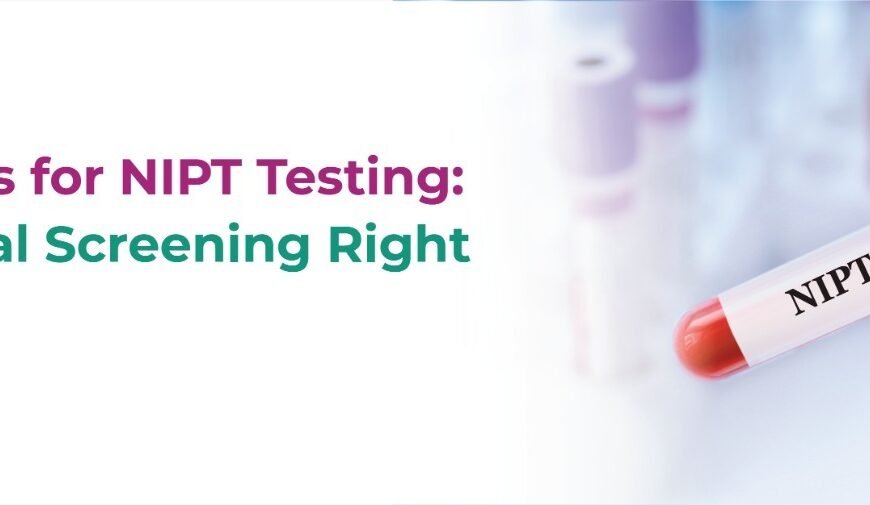 7 Reasons for NIPT Testing: Is Prenatal Screening Right for You?